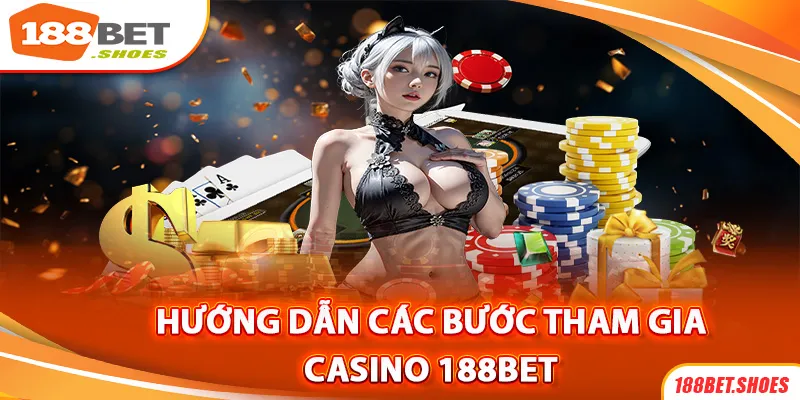 Hướng dẫn tham gia vào Casino 188Bet