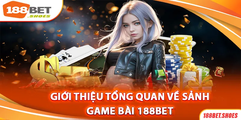 Tổng quan về không gian trò chơi bài 188Bet