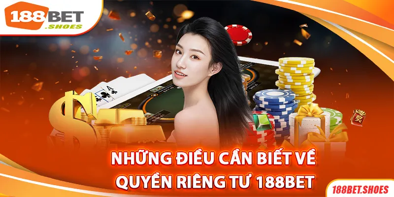 Một vài điều bạn cần biết về chính sách quyền riêng tư của 188bet
